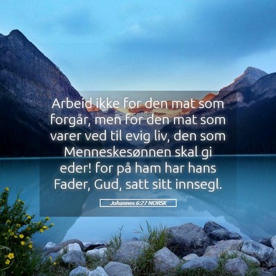 Picture 05 - Johannes 6:27 NORSK - Arbeid ikke for den mat som forgår, men for den - Bible Verse Picture
