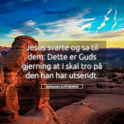 Picture 05 - Johannes 6:29 NORSK - Jesus svarte og sa til dem: Dette er Guds - Bible Verse Picture