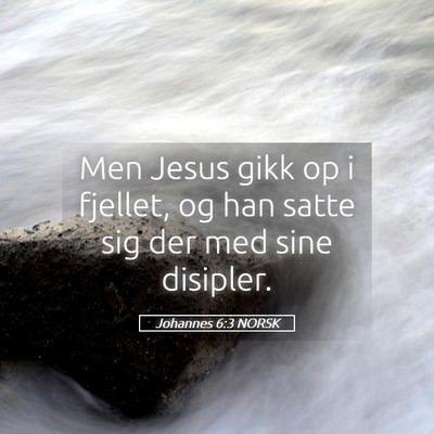 Picture 05 - Johannes 6:3 NORSK - Men Jesus gikk op i fjellet, og han satte sig der - Bible Verse Picture