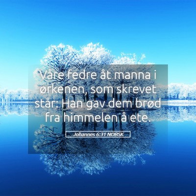 Picture 05 - Johannes 6:31 NORSK - Våre fedre åt manna i ørkenen, som skrevet - Bible Verse Picture