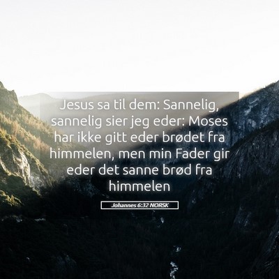 Picture 05 - Johannes 6:32 NORSK - Jesus sa til dem: Sannelig, sannelig sier jeg - Bible Verse Picture