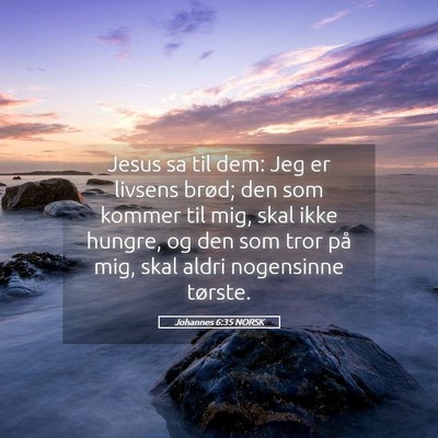 Picture 05 - Johannes 6:35 NORSK - Jesus sa til dem: Jeg er livsens brød; den som - Bible Verse Picture