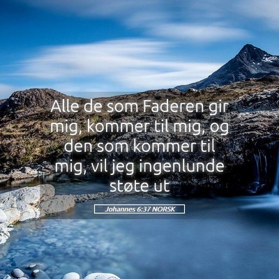 Picture 05 - Johannes 6:37 NORSK - Alle de som Faderen gir mig, kommer til mig, og - Bible Verse Picture