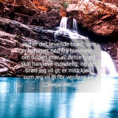 Picture 05 - Johannes 6:51 NORSK - Jeg er det levende brød, som er kommet ned fra - Bible Verse Picture