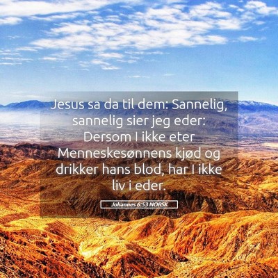 Picture 05 - Johannes 6:53 NORSK - Jesus sa da til dem: Sannelig, sannelig sier jeg - Bible Verse Picture