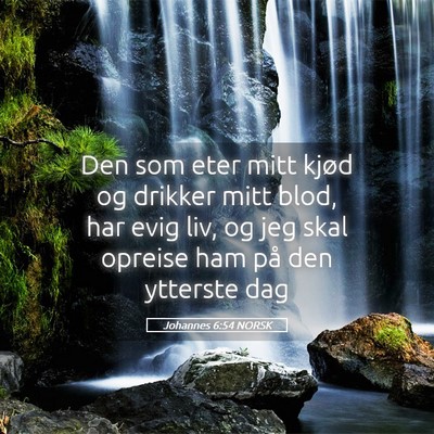 Picture 05 - Johannes 6:54 NORSK - Den som eter mitt kjød og drikker mitt blod, har - Bible Verse Picture