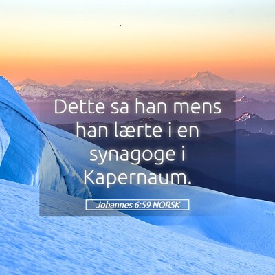 Picture 05 - Johannes 6:59 NORSK - Dette sa han mens han lærte i en synagoge i - Bible Verse Picture