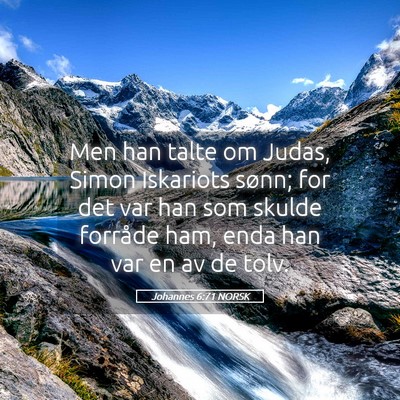 Picture 05 - Johannes 6:71 NORSK - Men han talte om Judas, Simon Iskariots sønn; - Bible Verse Picture