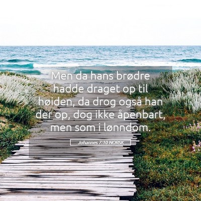 Picture 05 - Johannes 7:10 NORSK - Men da hans brødre hadde draget op til høiden, - Bible Verse Picture