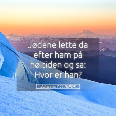 Picture 05 - Johannes 7:11 NORSK - Jødene lette da efter ham på høitiden og sa: - Bible Verse Picture