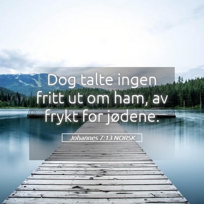 Picture 05 - Johannes 7:13 NORSK - Dog talte ingen fritt ut om ham, av frykt for - Bible Verse Picture