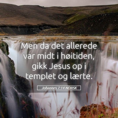 Picture 05 - Johannes 7:14 NORSK - Men da det allerede var midt i høitiden, gikk - Bible Verse Picture