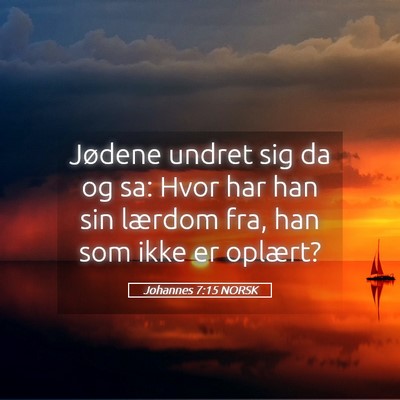 Picture 05 - Johannes 7:15 NORSK - Jødene undret sig da og sa: Hvor har han sin - Bible Verse Picture