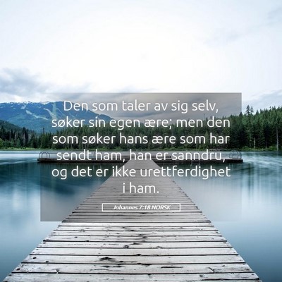 Picture 05 - Johannes 7:18 NORSK - Den som taler av sig selv, søker sin egen ære; - Bible Verse Picture