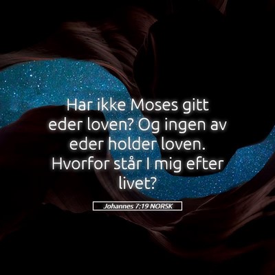 Picture 05 - Johannes 7:19 NORSK - Har ikke Moses gitt eder loven? Og ingen av eder - Bible Verse Picture