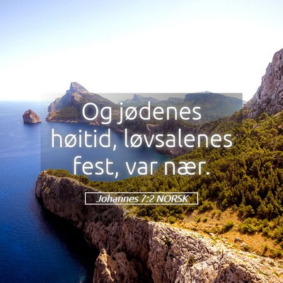 Picture 05 - Johannes 7:2 NORSK - Og jødenes høitid, løvsalenes fest, var - Bible Verse Picture