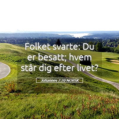 Picture 05 - Johannes 7:20 NORSK - Folket svarte: Du er besatt; hvem står dig efter - Bible Verse Picture