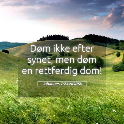 Picture 05 - Johannes 7:24 NORSK - Døm ikke efter synet, men døm en rettferdig - Bible Verse Picture