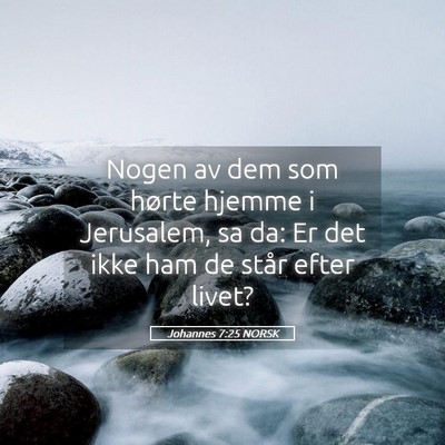 Picture 05 - Johannes 7:25 NORSK - Nogen av dem som hørte hjemme i Jerusalem, sa - Bible Verse Picture