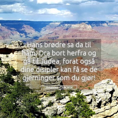 Picture 05 - Johannes 7:3 NORSK - Hans brødre sa da til ham: Dra bort herfra og - Bible Verse Picture