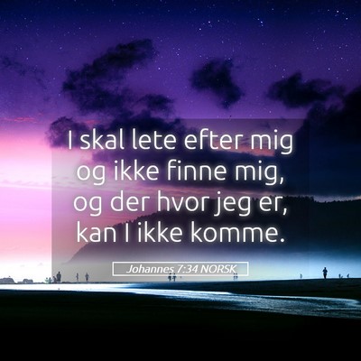 Picture 05 - Johannes 7:34 NORSK - I skal lete efter mig og ikke finne mig, og der - Bible Verse Picture