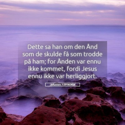 Picture 05 - Johannes 7:39 NORSK - Dette sa han om den Ånd som de skulde få som - Bible Verse Picture