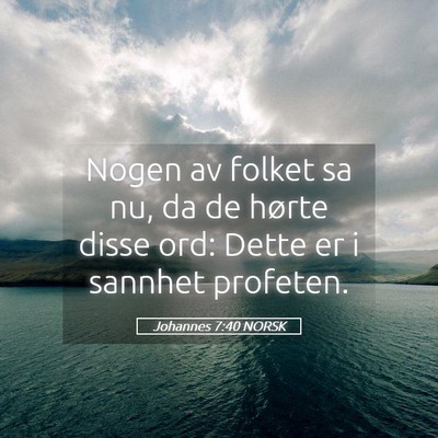 Picture 05 - Johannes 7:40 NORSK - Nogen av folket sa nu, da de hørte disse ord: - Bible Verse Picture