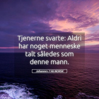 Picture 05 - Johannes 7:46 NORSK - Tjenerne svarte: Aldri har noget menneske talt - Bible Verse Picture