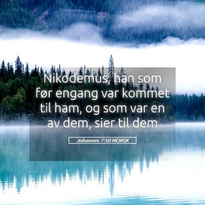 Picture 05 - Johannes 7:50 NORSK - Nikodemus, han som før engang var kommet til - Bible Verse Picture