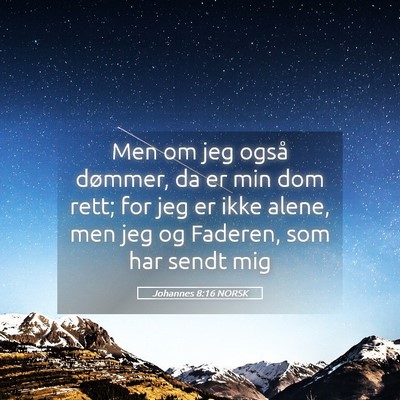 Picture 05 - Johannes 8:16 NORSK - Men om jeg også dømmer, da er min dom rett; for - Bible Verse Picture