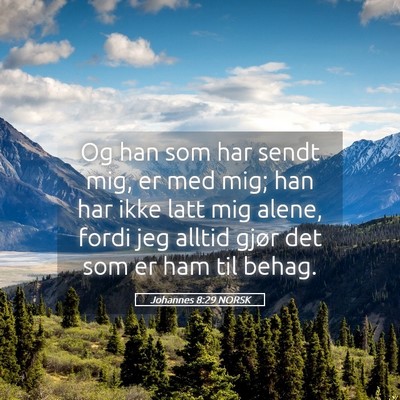 Picture 05 - Johannes 8:29 NORSK - Og han som har sendt mig, er med mig; han har - Bible Verse Picture