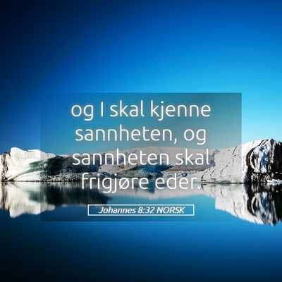 Picture 05 - Johannes 8:32 NORSK - og I skal kjenne sannheten, og sannheten skal - Bible Verse Picture