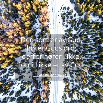 Picture 05 - Johannes 8:47 NORSK - Den som er av Gud, hører Guds ord; derfor hører - Bible Verse Picture