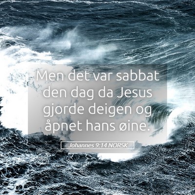 Picture 05 - Johannes 9:14 NORSK - Men det var sabbat den dag da Jesus gjorde deigen - Bible Verse Picture
