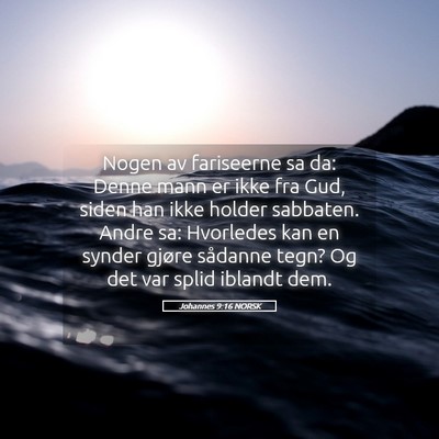 Picture 05 - Johannes 9:16 NORSK - Nogen av fariseerne sa da: Denne mann er ikke fra - Bible Verse Picture