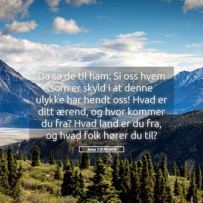 Picture 05 - Jona 1:8 NORSK - Da sa de til ham: Si oss hvem som er skyld i at - Bible Verse Picture