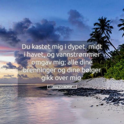Picture 05 - Jona 2:3 NORSK - Du kastet mig i dypet, midt i havet, og - Bible Verse Picture