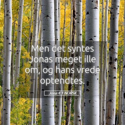 Picture 05 - Jona 4:1 NORSK - Men det syntes Jonas meget ille om, og hans vrede - Bible Verse Picture
