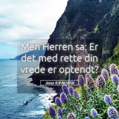 Picture 05 - Jona 4:4 NORSK - Men Herren sa: Er det med rette din vrede er - Bible Verse Picture