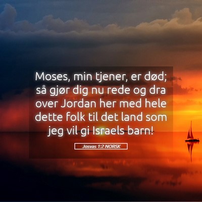 Picture 05 - Josvas 1:2 NORSK - Moses, min tjener, er død; så gjør dig nu rede - Bible Verse Picture