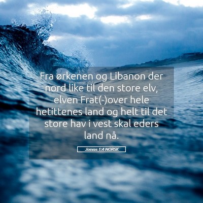Picture 05 - Josvas 1:4 NORSK - Fra ørkenen og Libanon der nord like til den - Bible Verse Picture