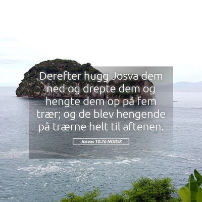 Picture 05 - Josvas 10:26 NORSK - Derefter hugg Josva dem ned og drepte dem og - Bible Verse Picture