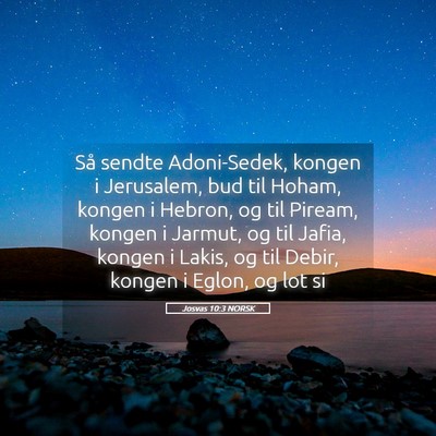 Picture 05 - Josvas 10:3 NORSK - Så sendte Adoni-Sedek, kongen i Jerusalem, bud - Bible Verse Picture