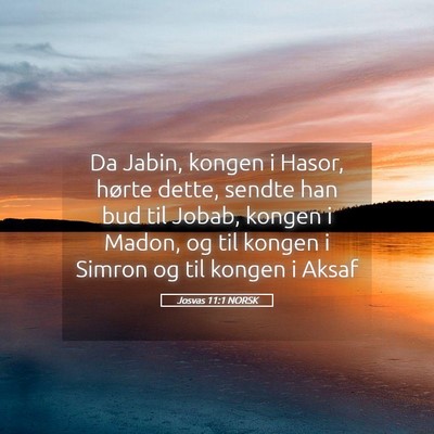 Picture 05 - Josvas 11:1 NORSK - Da Jabin, kongen i Hasor, hørte dette, sendte - Bible Verse Picture