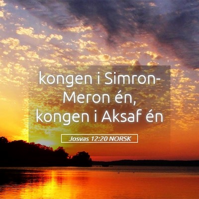 Picture 05 - Josvas 12:20 NORSK - kongen i Simron-Meron én, kongen i Aksaf - Bible Verse Picture