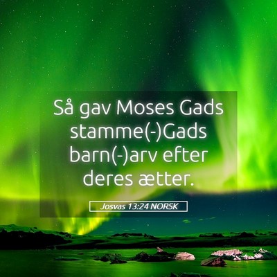 Picture 05 - Josvas 13:24 NORSK - Så gav Moses Gads stamme(-)Gads barn(-)arv efter - Bible Verse Picture