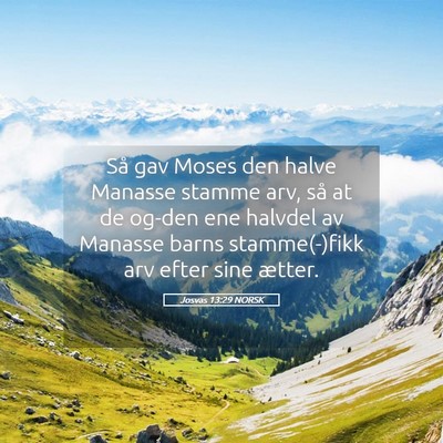 Picture 05 - Josvas 13:29 NORSK - Så gav Moses den halve Manasse stamme arv, så - Bible Verse Picture
