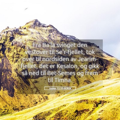 Picture 05 - Josvas 15:10 NORSK - Fra Ba'la svinget den vestover til Se'r-fjellet, - Bible Verse Picture