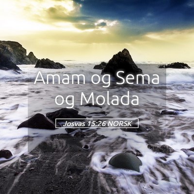 Picture 05 - Josvas 15:26 NORSK - Amam og Sema og - Bible Verse Picture