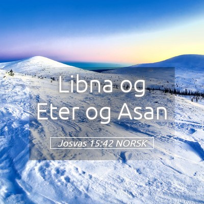 Picture 05 - Josvas 15:42 NORSK - Libna og Eter og - Bible Verse Picture